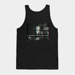 G. Edward Griffin Was Right Tank Top